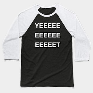 Yeeeeeeeeeeeeeeeet Baseball T-Shirt